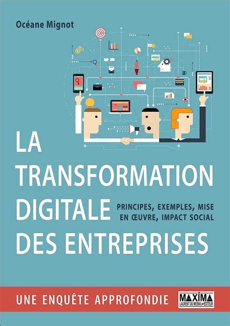 La transformation digitale des entreprises - Principes, exemples, mise en oeuvre et impact social